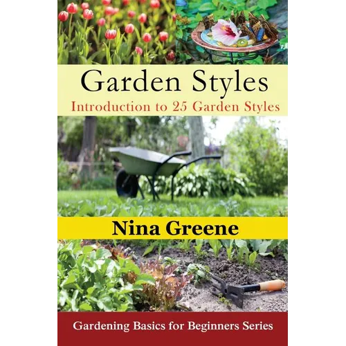 Garden Styles: Introduction to 25 Garden Styles: Gardening Basics for Beginners Series - Paperback