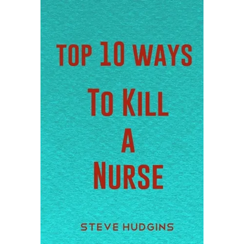 Top 10 Ways To Kill A Nurse - Paperback