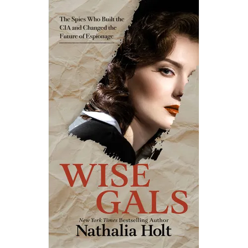 Wise Gals: The Spies Who Built the CIA and Changed the Future of Espionage - Library Binding