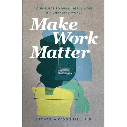 Make Work Matter: Your Guide to Meaningful Work in a Changing World - Paperback