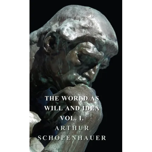 The World as Will and Idea - Vol. I. - Hardcover
