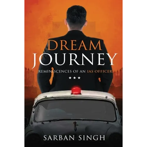 Dream Journey - Reminiscences of an IAS Officer - Paperback