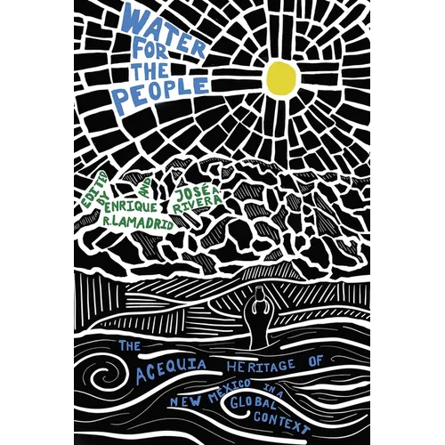 Water for the People: The Acequia Heritage of New Mexico in a Global Context - Paperback