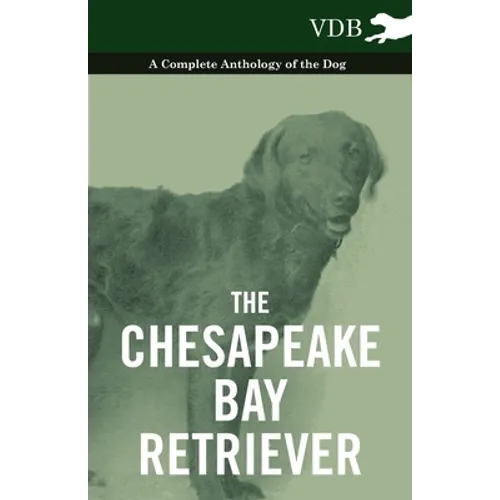 The Chesapeake Bay Retriever - A Complete Anthology of the Dog - - Paperback