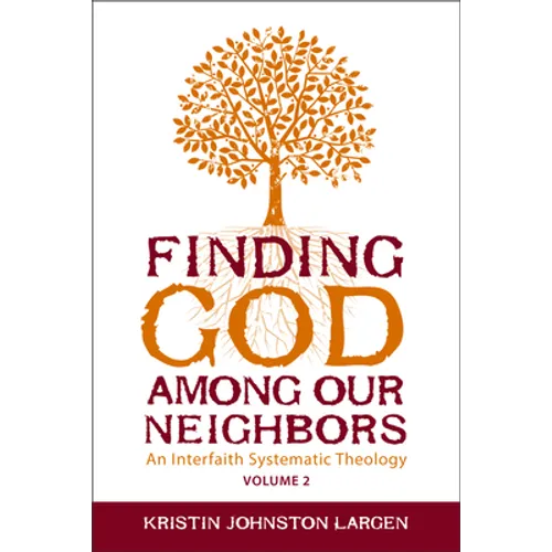 Finding God Among Our Neighbors, Volume 2: An Interfaith Systematic Theology - Paperback