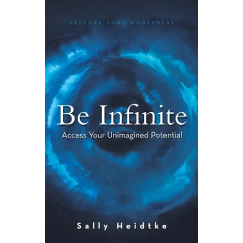 Be Infinite: Access Your Unimagined Potential - Hardcover