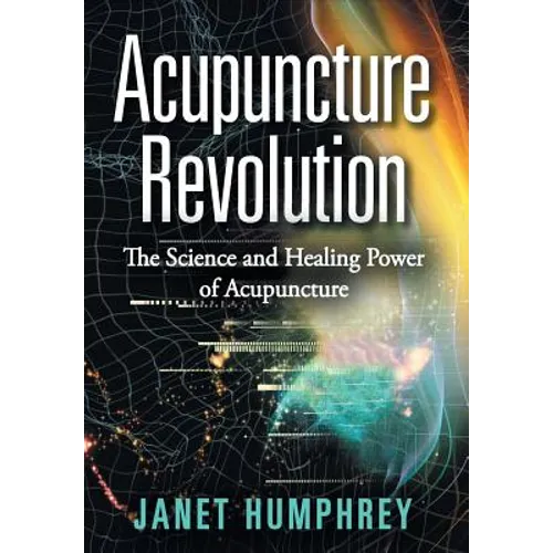 Acupuncture Revolution: The Science and Healing Power of Acupuncture - Hardcover