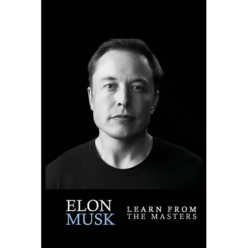 Elon Musk: Elon Musk: Creativity and Leadership lessons by Elon Musk: Quotes from: Elon Musk Biography: Elon Musk Autobiography-> - Paperback