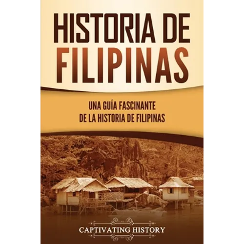 Historia de Filipinas: Una guía fascinante de la historia de Filipinas - Paperback