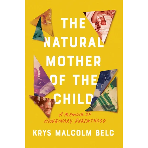 The Natural Mother of the Child: A Memoir of Nonbinary Parenthood - Hardcover