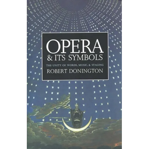 Opera and Its Symbols: The Unity of Words, Music and Staging - Paperback