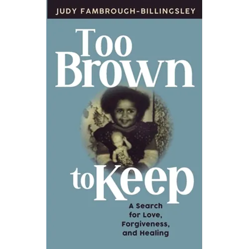 Too Brown to Keep: A Search for Love, Forgiveness and Healing - Paperback
