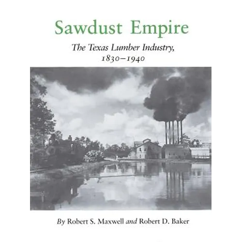 Sawdust Empire: The Texas Lumber Industry, 1830-1940 - Paperback