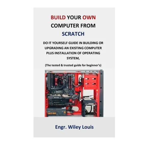 Build your own computer from scratch: Do it yourself guide in building or upgrading an existing computer plus installation of operating system, (The t - Paperback
