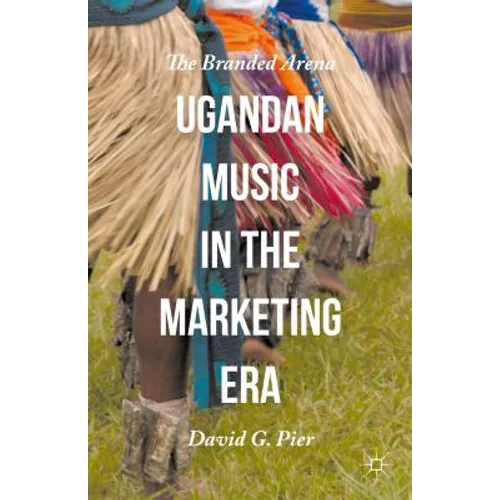 Ugandan Music in the Marketing Era: The Branded Arena - Hardcover
