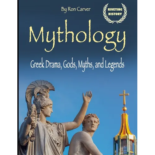 Mythology: Greek Drama, Gods, Myths, and Legends - Paperback