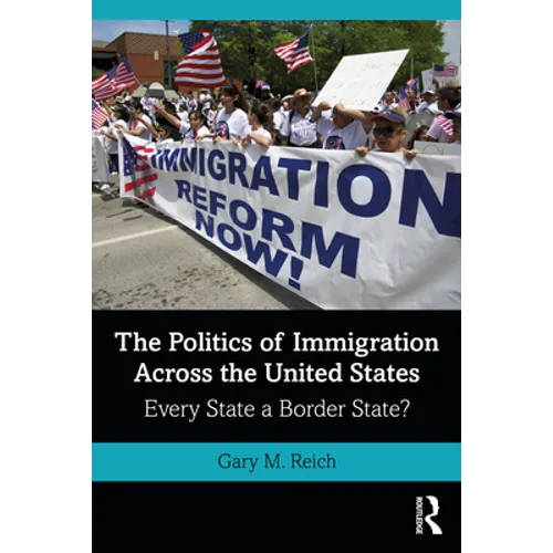 The Politics of Immigration Across the United States: Every State a Border State? - Paperback