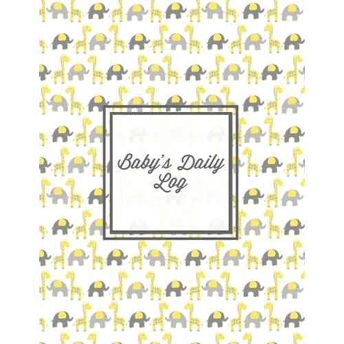 Baby's Daily Log: Baby Tracker Book, Schedules, Track Sleep, Diaper & Feedings, Health Logbook, Shower Gift, Record Newborn Firsts Journ - Paperback
