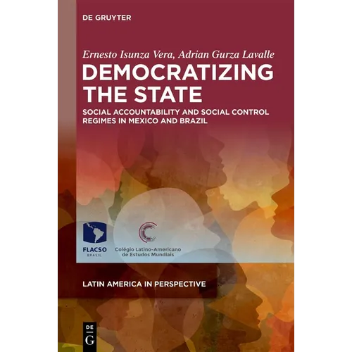 Democratizing the State: Social Accountability and Social Control Regimes in Mexico and Brazil - Hardcover