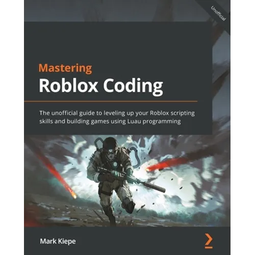 Mastering Roblox Coding: The unofficial guide to leveling up your Roblox scripting skills and building games using Luau programming - Paperback