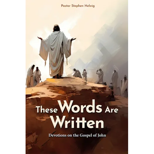 These Words Are Written: Devotions on the Gospel of John - Paperback
