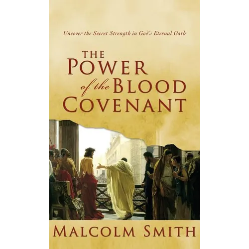 The Power of the Blood Covenant: Uncover the Secret Strength in God's Eternal Oath - Hardcover