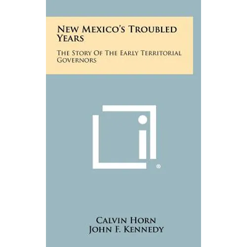 New Mexico's Troubled Years: The Story Of The Early Territorial Governors - Hardcover
