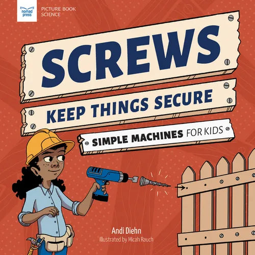 Screws Keep Things Secure: Simple Machines for Kids - Paperback