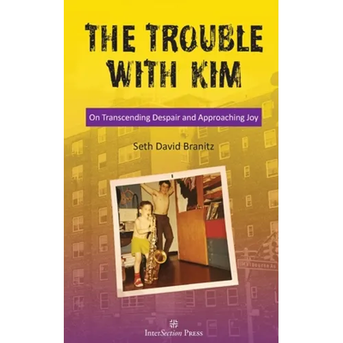 The Trouble With Kim: On Transcending Despair and Approaching Joy - Paperback