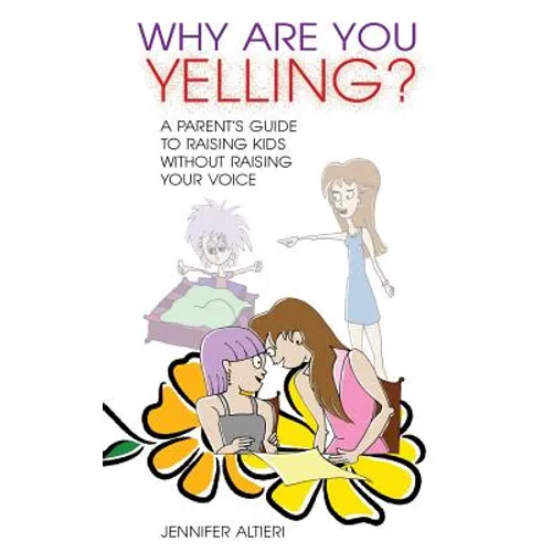 Why Are You Yelling?: A Parent's Guide to Raising Kids Without Raising Your Voice - Paperback