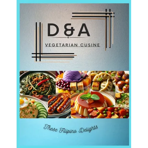 D&A Vegetarian Cuisine: These Filipino Delights - Paperback