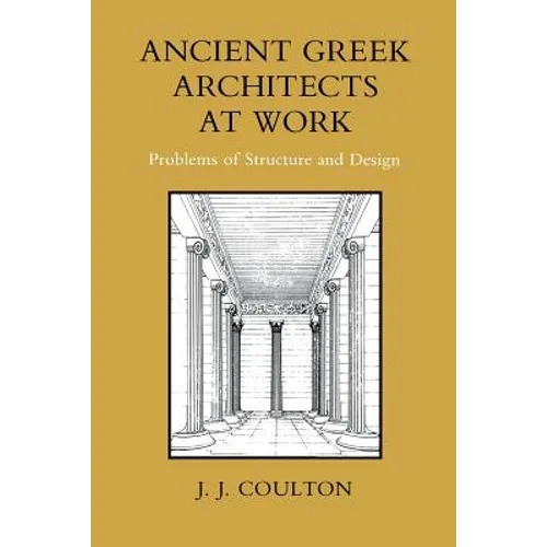 Ancient Greek Architects at Work: Problems of Structure and Design - Paperback