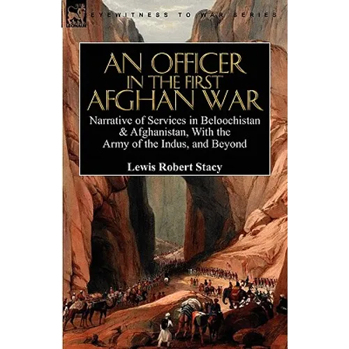 An Officer in the First Afghan War: Narrative of Services in Beloochistan & Afghanistan, with the Army of the Indus, and Beyond - Hardcover