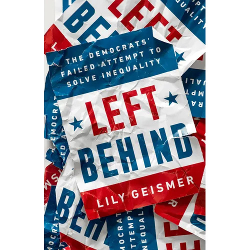 Left Behind: The Democrats' Failed Attempt to Solve Inequality - Hardcover