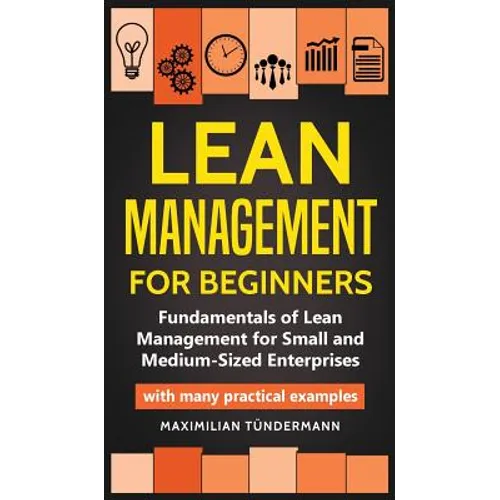 Lean Management for Beginners: Fundamentals of Lean Management for Small and Medium-Sized Enterprises - with many practical examples - Hardcover
