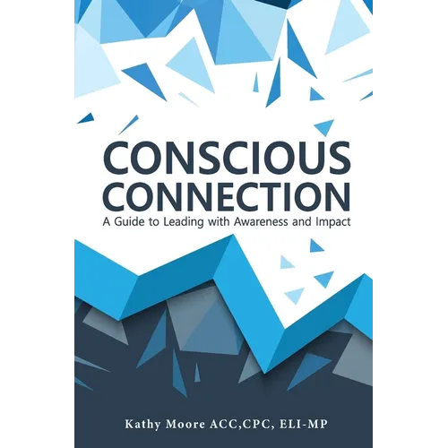 Conscious Connection: A Guide to Leading with Awareness and Impact - Paperback