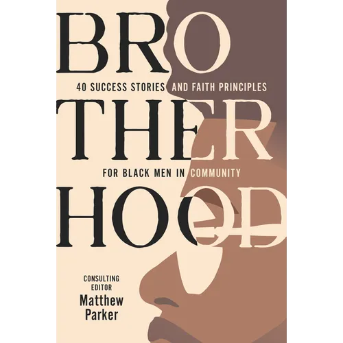 Brotherhood: 40 Success Stories and Faith Principles for Black Men in Community - Paperback