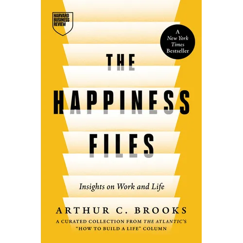 The Happiness Files: Insights on Work and Life by Arthur C. Brooks - Hardcover