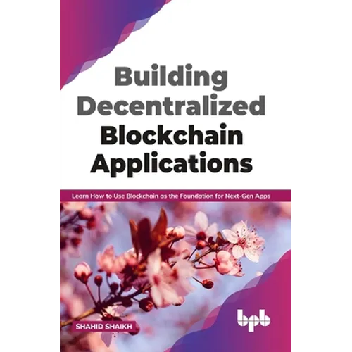 Building Decentralized Blockchain Applications: Learn How to Use Blockchain as the Foundation for Next-Gen Apps (English Edition) - Paperback