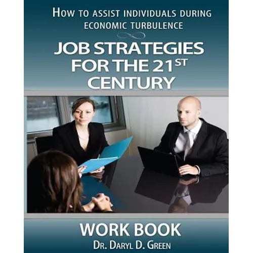 Job Strategies for the 21st Century-Workbook: How to Assist Individuals During Economic Turbulence - Paperback