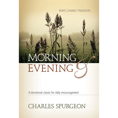 Morning and Evening: A Devotional Classic for Daily Encouragement - Hardcover