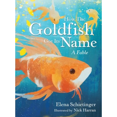 How the Goldfish Got Its Name: A Fable - Hardcover