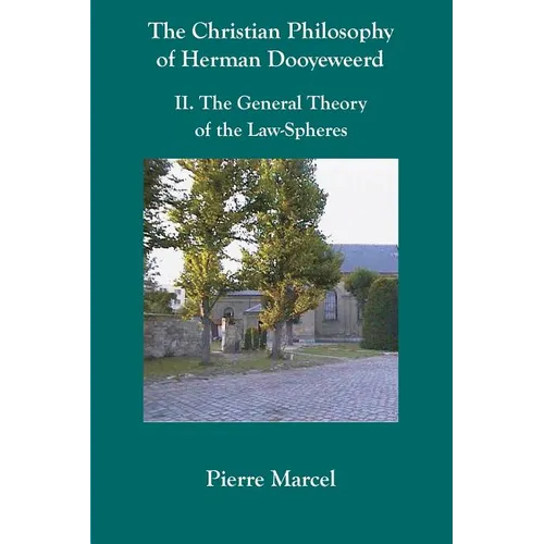 The Christian Philosophy of Herman Dooyeweerd: II. the General Theory of the Law-Spheres - Paperback