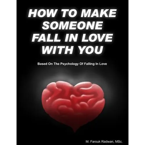 How to make someone fall in love with you: (Based on The psychology of falling in love) - Paperback