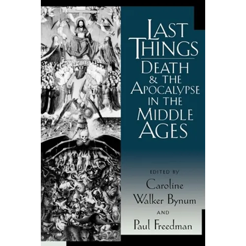 Last Things: Death and the Apocalypse in the Middle Ages - Paperback
