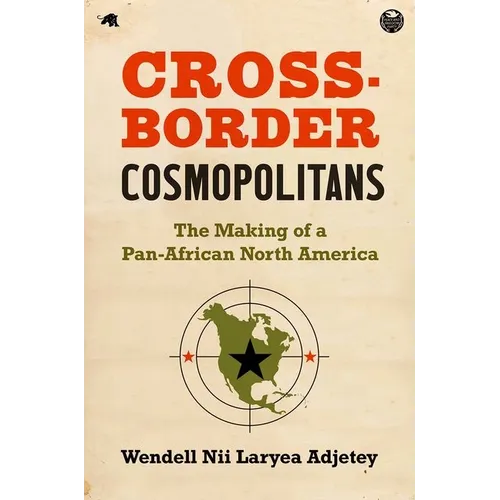 Cross-Border Cosmopolitans: The Making of a Pan-African North America - Paperback