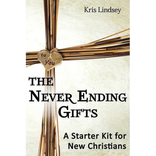The Never Ending Gifts: A Starter Kit for New Christians - Paperback