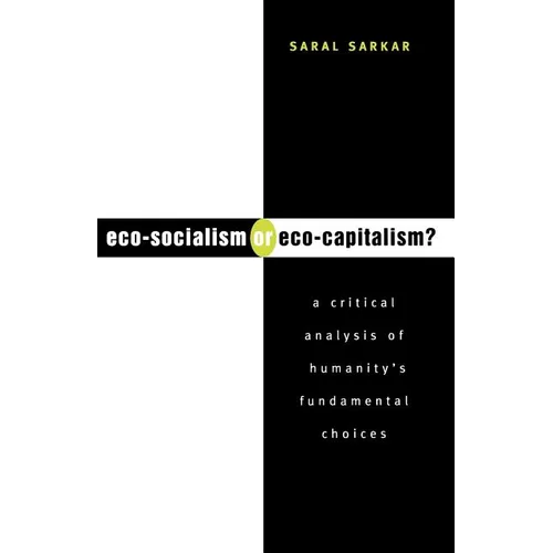Eco-Socialism or Eco-Capitalism?: A Critical Analysis of Humanity's Fundamental Choices - Paperback