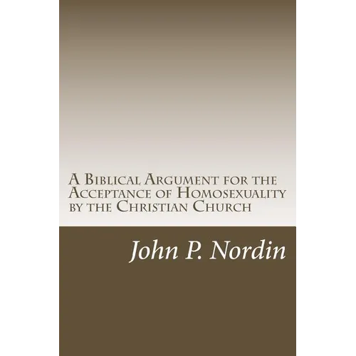 A Biblical Argument for the Acceptance of Homosexuality by the Christian Church - Paperback