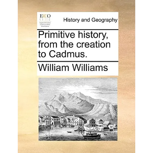 Primitive history, from the creation to Cadmus. - Paperback